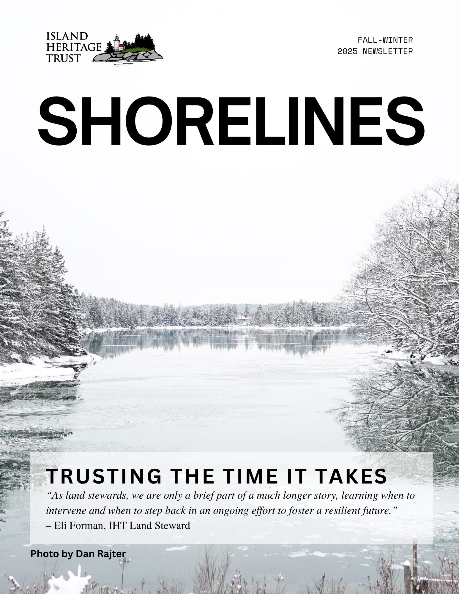 IHT's Fall Winter 2025 Newsletter which is titled Shorelines. The Cover photo of Shorelines shows Lily Pond in Deer Isle covered with ice and surrounded by snowy trees.